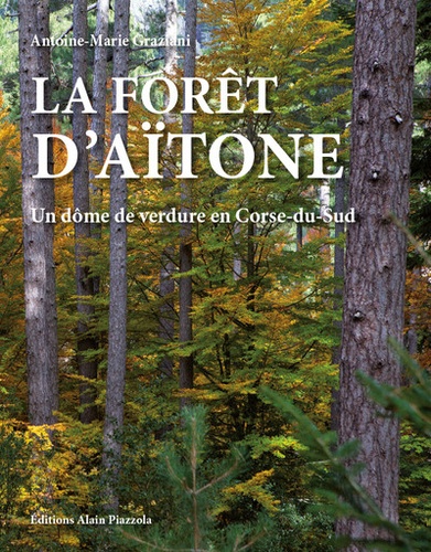 Antoine-Marie Graziani - La forêt d'Aïtone - Un dôme de verdure en Corse-du-Sud.