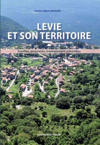 Antoine-Marie Graziani - Levie et son territoire - Familles, propriétés, transmissions culturelles.