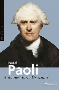 Antoine-Marie Graziani - Pascal Paoli - Père de la patrie corse.