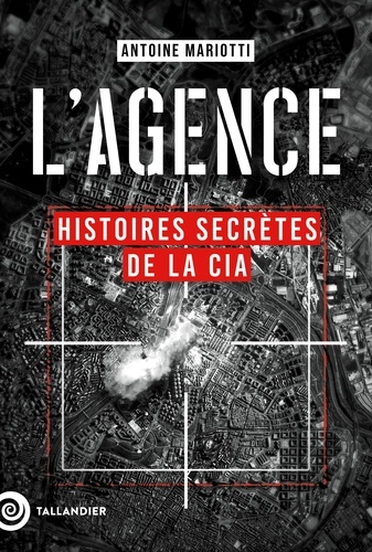 Antoine Mariotti - L'agence - Histoires secrètes de la CIA.
