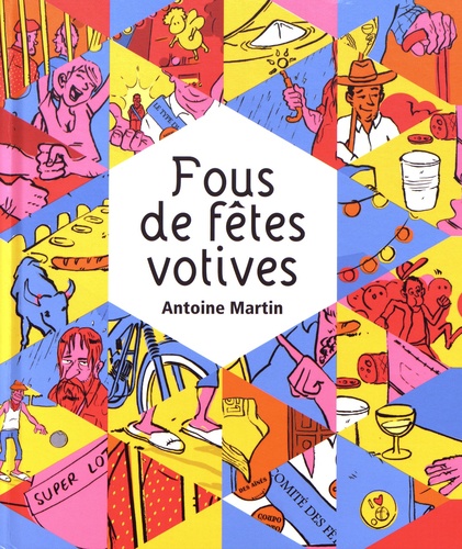 Antoine Martin - Fous de fêtes votives.