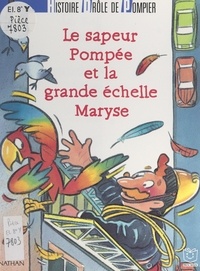 Antoine Martin et Gilles-Marie Baur - Histoire drôle de pompier : le sapeur Pompée et la grande échelle Maryse.