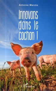 Antoine Marzio - Innovons dans le cochon !.
