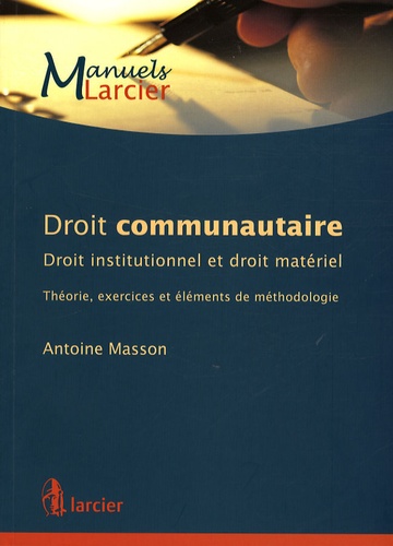 Antoine Masson - Droit communautaire - Droit institutionnel et droit matériel - Théorie, exercices et éléments de méthodologie.