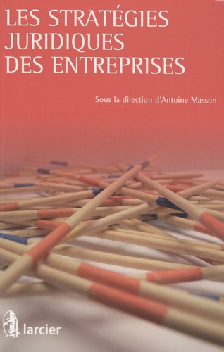 Antoine Masson - Les stratégies juridiques des entreprises.