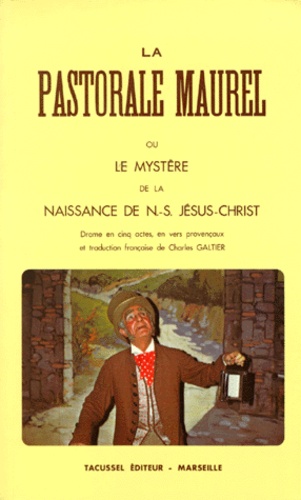 Antoine Maurel - LE MYSTERE DE LA NAISSANCE DE N. - -S. JESUS-CHRIST. Pastorale en cinq actes en vers provençaux, édition bilingue franco-provençale.