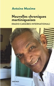 Antoine Maxime - Nouvelles chroniques martiniquaises (Radio Caraïbes international).