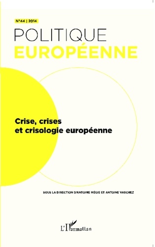 Antoine Mégie et Antoine Vauchez - Politique européenne N° 44 : Crise, crises et crisologie européenne.