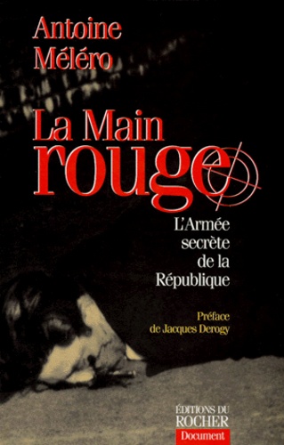 Antoine Méléro - La Main Rouge. L'Armee Secrete De La Republique.