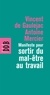 Antoine Mercier et Vincent de Gaulejac - Manifeste pour sortir du mal-être au travail.