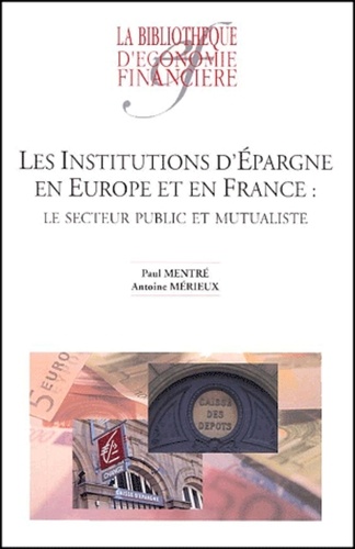Antoine Mérieux et Paul Mentré - Les institutions d'épargne en Europe et en France : Le secteur public et mutualiste.