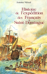 Antoine Métral - Histoire de l'expédition des Français à Saint-Domingue.