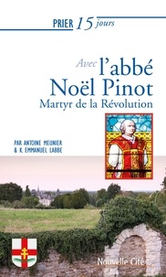 Epub téléchargements ibooks Prier 15 jours avec l'abbé Noël Pinot  - Martyr de la Révolution (French Edition) 9782375823521