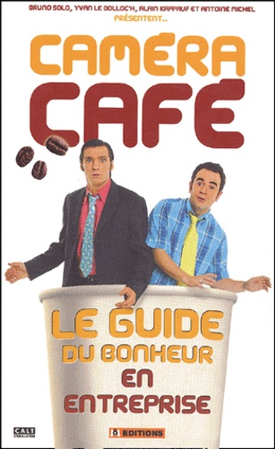 Antoine Michel et Jean-Yves Robin - Caméra café - Le guide du bonheur en entreprise.