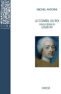 Le Conseil du roi sous le règne de Louis XV
