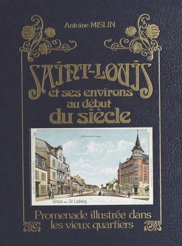 Saint-Louis et ses environs au début du siècle : promenade illustrée dans les vieux quartiers