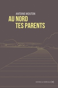 Antoine Mouton - Au nord tes parents.