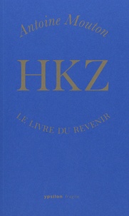 Antoine Mouton - HKZ - Le livre du revenir.