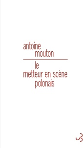 Antoine Mouton - Le metteur en scène polonais.