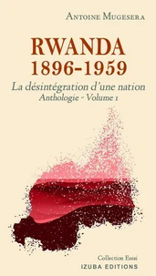 Rwanda 1896 – 1959: La destruction d’une nation (anthologie Volume 1)