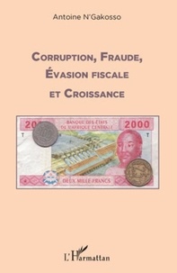 Antoine N'Gakosso - Corruption, fraude, évasion fiscale et croissance.