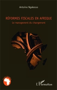 Antoine Ngakosso - Réformes fiscales en Afrique - Le management du changement.