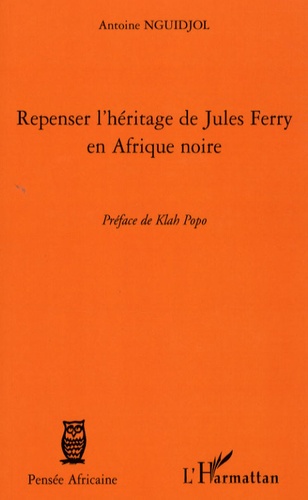 Antoine Nguidjol - Repenser l'héritage de Jules Ferry en Afrique Noire.