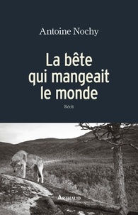 Antoine Nochy - La bête qui mangeait le monde.