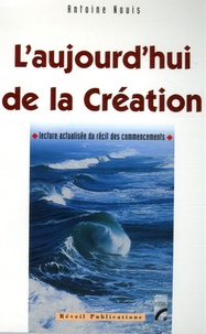 Antoine Nouis - L'aujourd'hui de la création - Lecture actualisée du récit des commencements.