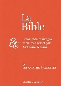 Antoine Nouis - La Bible - Commentaire intégral verset par verset. Tome 5, Les quatre évangiles.