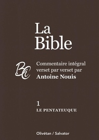 Antoine Nouis - La Bible - Commentaire intégral verset par verset. Tome 1, Le Pentateuque.