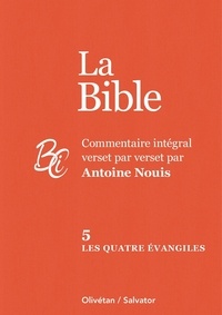 Antoine Nouis - La Bible - Commentaire intégral verset par verset. Tome 5, Les quatre évangiles.