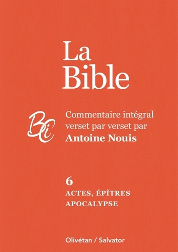 Antoine Nouis - La Bible - Commentaire intégral verset par verset. Tome 6, Actes, épîtres et Apocalypse.