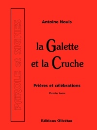 Antoine Nouis - La galette et la cruche T1 – Prières et célébrations.