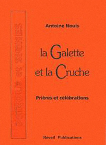 Antoine Nouis - La Galette et la Cruche - Prières et célébrations, Tome 1.