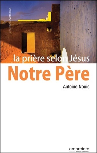Antoine Nouis - Notre Père - La prière selon Jésus.