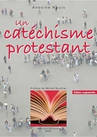 Antoine Nouis - Un catéchisme protestant.