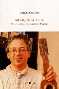 Antoine Ouellette - Musique autiste - Vivre et composer avec le syndrome d'Asperger.