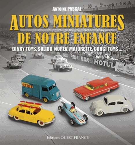 Antoine Pascal - Autos miniatures de notre enfance.