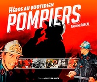 Antoine Pascal - Pompiers - Héros au quotidien.