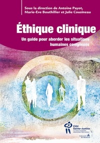 Antoine Payot et Marie-Eve Bouthillier - Ethique clinique - Un guide pratique pour les situations complexes.