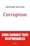 Antoine Peillon - Corruption - Nous sommes tous responsables.