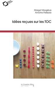 Antoine Pelissolo et Margot Morgiève - Idées reçues sur les TOC.