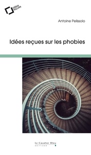 Les phobies : faut-il en avoir peur ? - Idées reçues sur ces angoisses qui paralysent.pdf