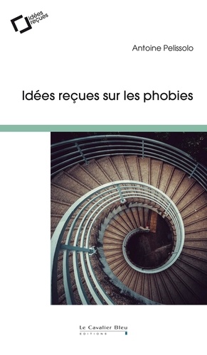 Les phobies : faut-il en avoir peur ?. Idées reçues sur ces angoisses qui paralysent