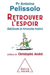 Antoine Pelissolo - Retrouver l'espoir - Abécédaire de psychiatrie positive.