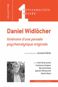 Antoine Périer - Daniel Widlöcher - Itinéraire d'une pensée psychanalytique originale.