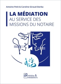 Antoine Petit et Caroline Giraud-Sterba - La médiation au service des missions du notaire.