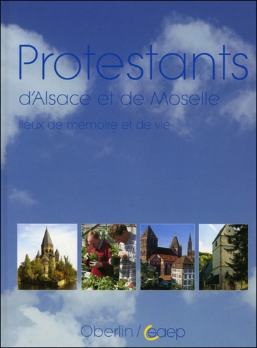 Antoine Pfeiffer - Protestants d'Alsace et de Moselle - Lieux de mémoire et de vie.