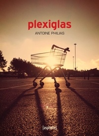 Antoine Philias - Plexiglas.